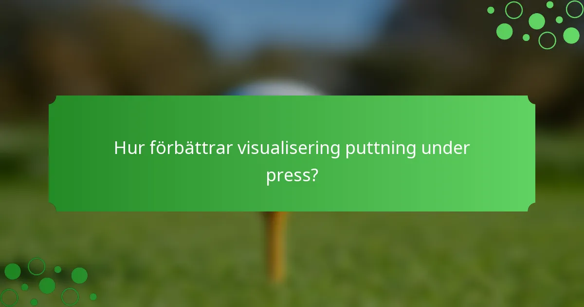 Hur förbättrar visualisering puttning under press?