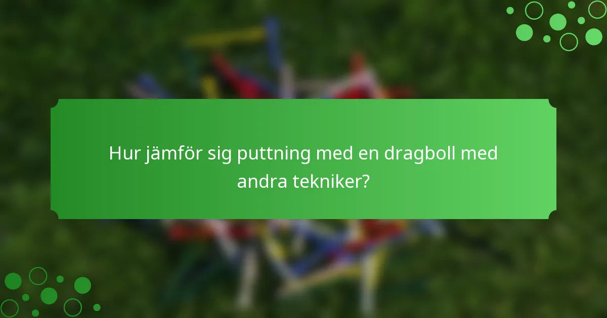 Hur jämför sig puttning med en dragboll med andra tekniker?