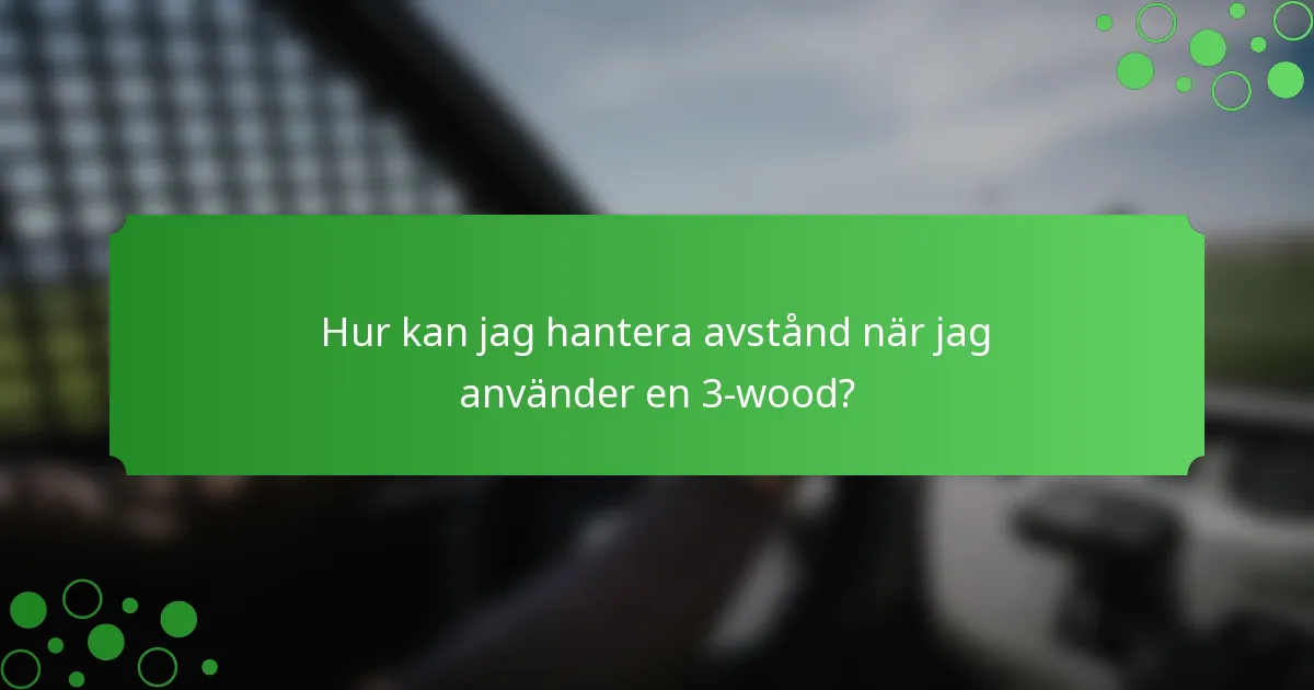 Hur kan jag hantera avstånd när jag använder en 3-wood?