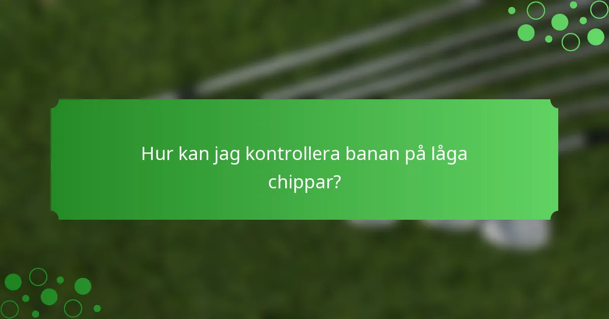 Hur kan jag kontrollera banan på låga chippar?