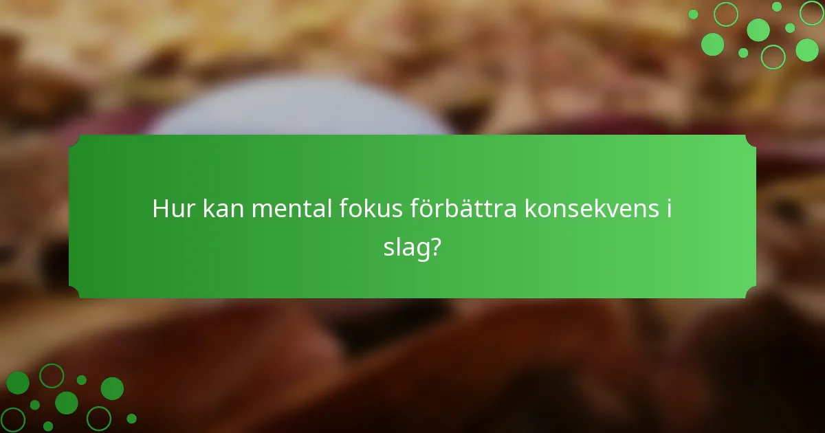 Hur kan mental fokus förbättra konsekvens i slag?