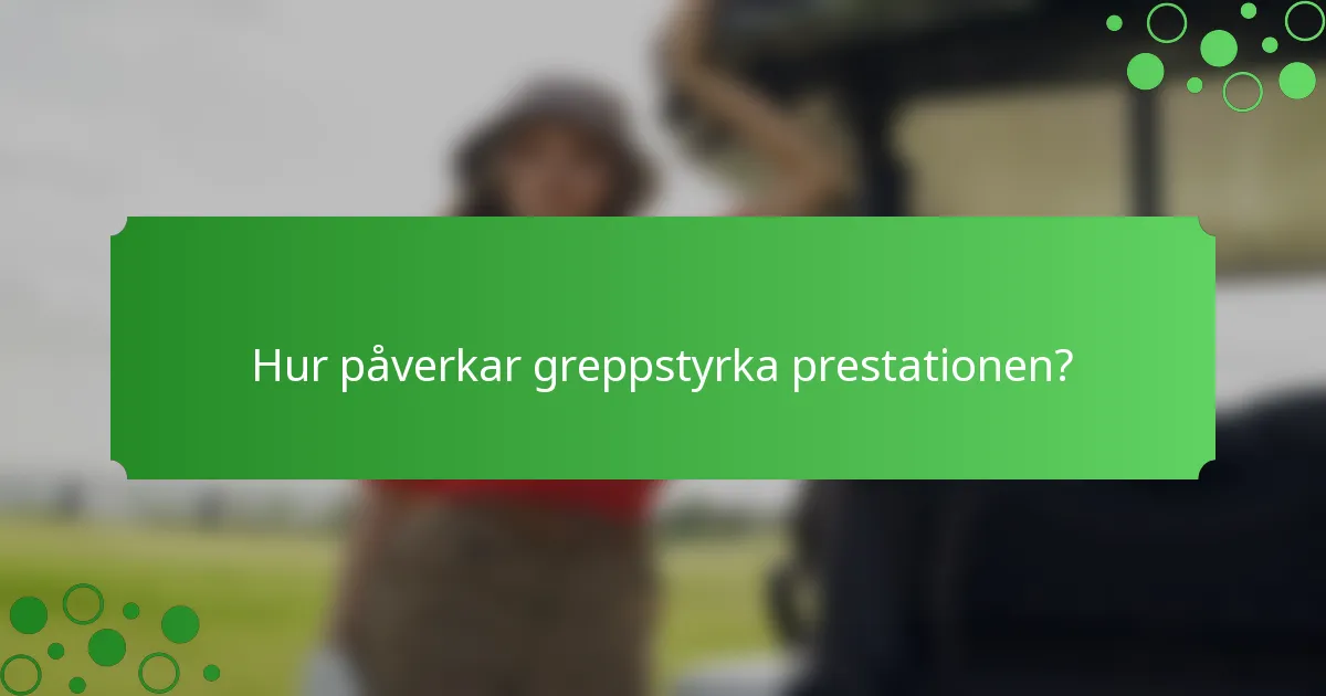 Hur påverkar greppstyrka prestationen?