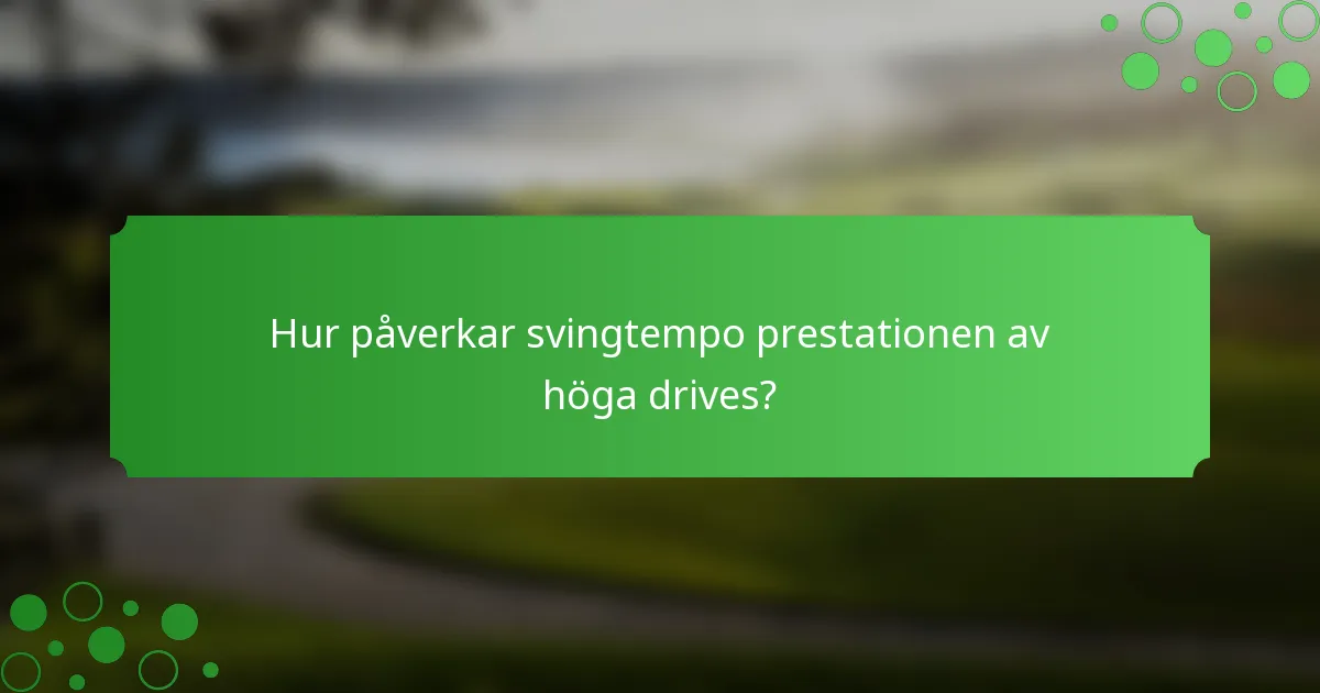 Hur påverkar svingtempo prestationen av höga drives?