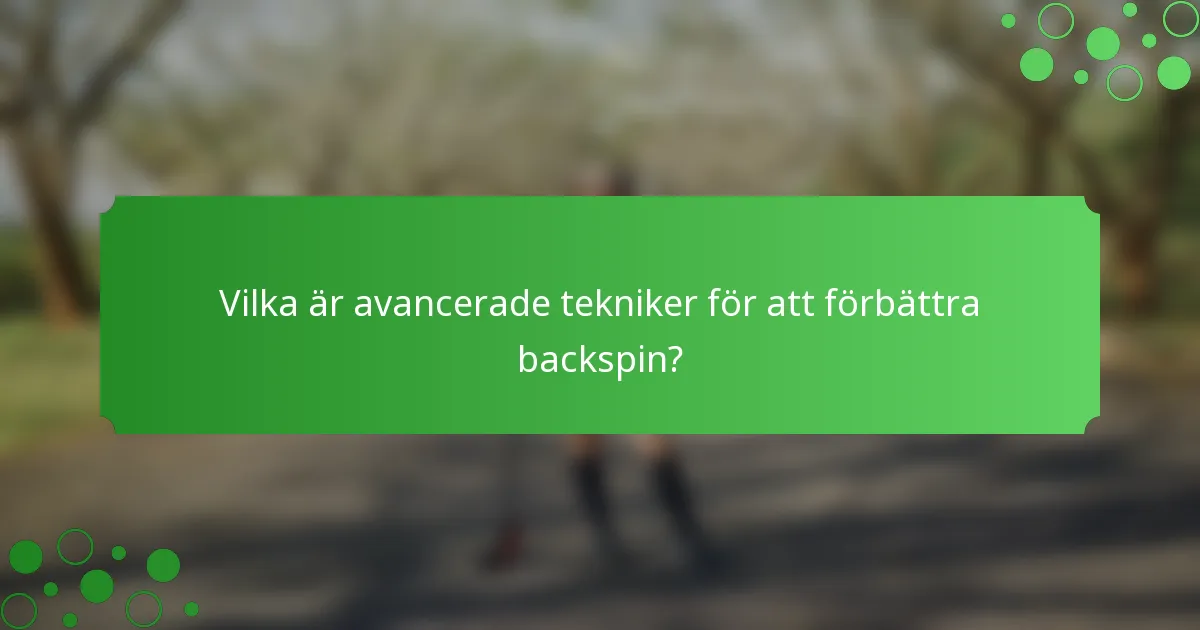 Vilka är avancerade tekniker för att förbättra backspin?