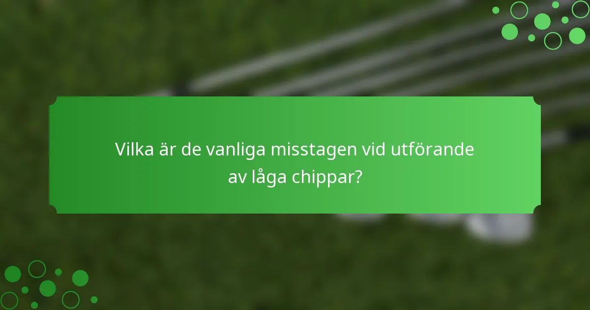 Vilka är de vanliga misstagen vid utförande av låga chippar?