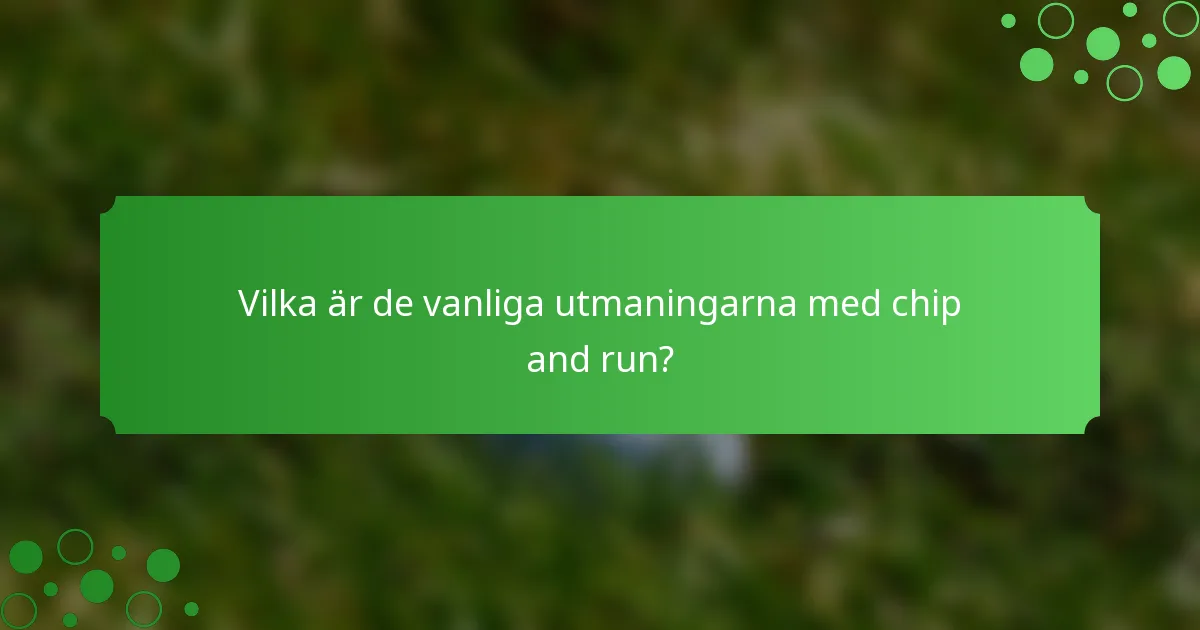 Vilka är de vanliga utmaningarna med chip and run?