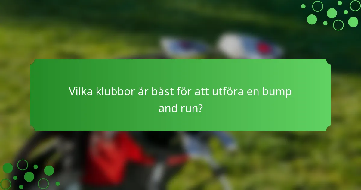 Vilka klubbor är bäst för att utföra en bump and run?
