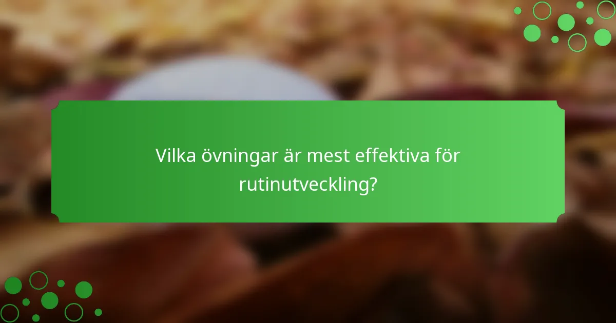 Vilka övningar är mest effektiva för rutinutveckling?